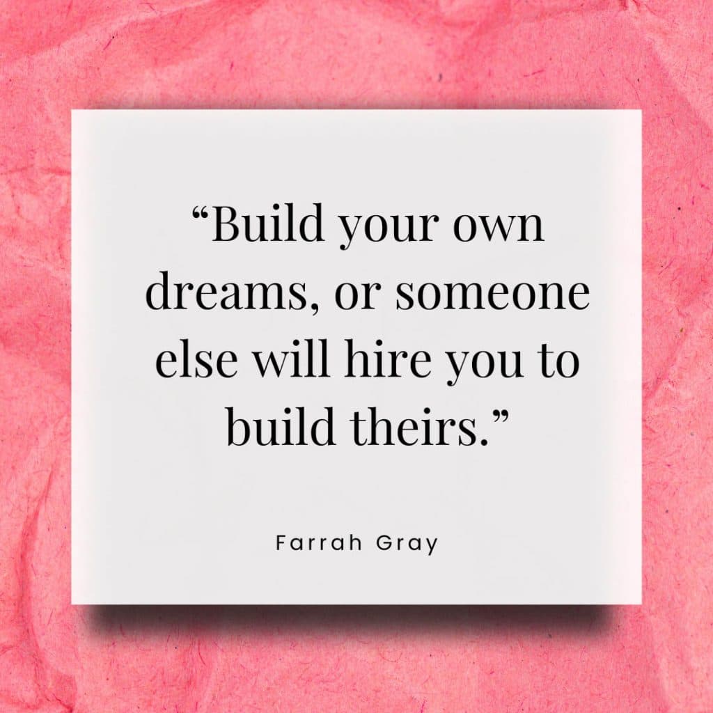 Build Your Own Dreams, Or Someone Else Will Hire You To Build Theirs.